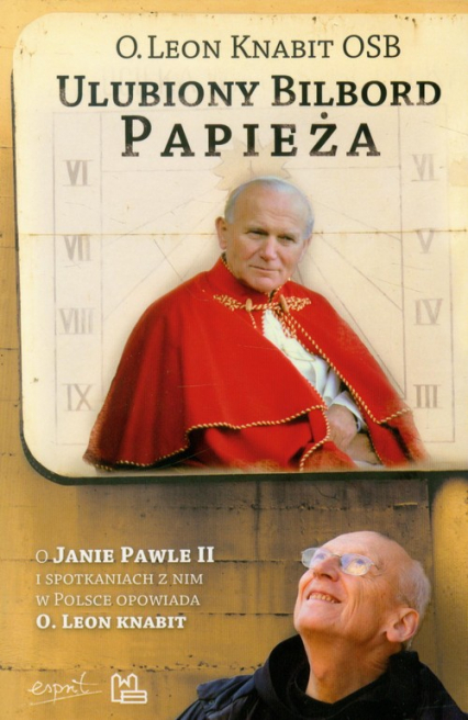 Ulubiony bilbord Papieża O Janie Pawle II i spotkaniach z nim w Polsce opowiada O.Leon Knabit - Leon Knabit | okładka