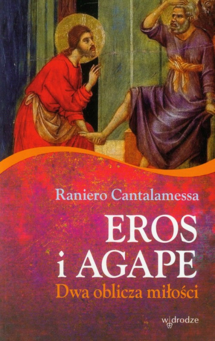 Eros i Agape Dwa oblicza miłości - Rainiero Cantalamessa | okładka