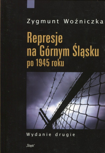 Represje na Górnym Śląsku po 1945 roku - Zygmunt Woźniczka | okładka