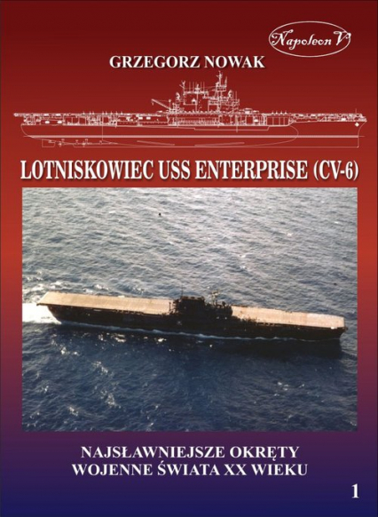 Lotniskowiec USS Enterprise (CV-6) Najsławniejsze okręty wojenne świata XX wieku Tom 1 - Grzegorz Nowak | okładka