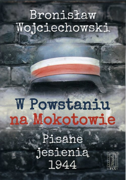 W Powstaniu na Mokotowie Pisane jesienią 1944 - Bronisław Wojciechowski | okładka