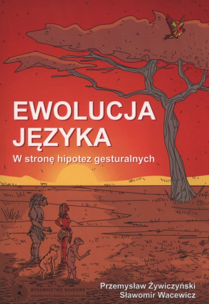 Ewolucja języka W stronę hipotez gesturalnych - Wacewicz Sławomir, Żywczyński Przemysław | okładka