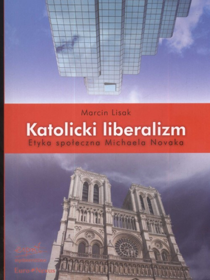 Katolicki liberalizm Etyka społeczna Michaela Novaka - Marcin Lisak | okładka