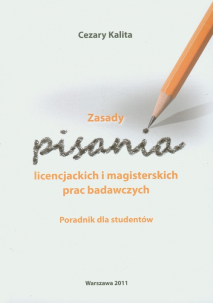 Zasady  pisania licencjackich i magisterskich prac badawczych Poradnik dla studentów - Cezary Kalita | okładka