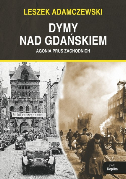 Dymy nad Gdańskiem Agonia Prus Zachodnich - Leszek Adamczewski | okładka