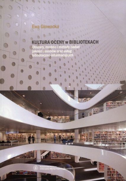 Kultura oceny w bibliotekach Obszary, modele i metody badań jakości zasobów oraz usług biblioteczno-informatycznych - Ewa Głowacka | okładka