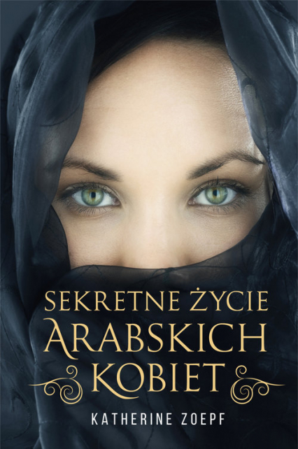 Sekretne życie arabskich kobiet - Katherine Zoepf | okładka
