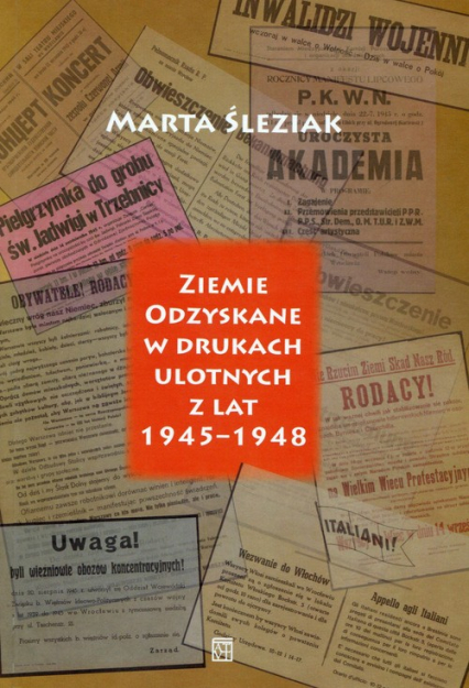 Ziemie Odzyskane w drukach ulotnych z lat 1945-1948 - Marta Śleziak | okładka