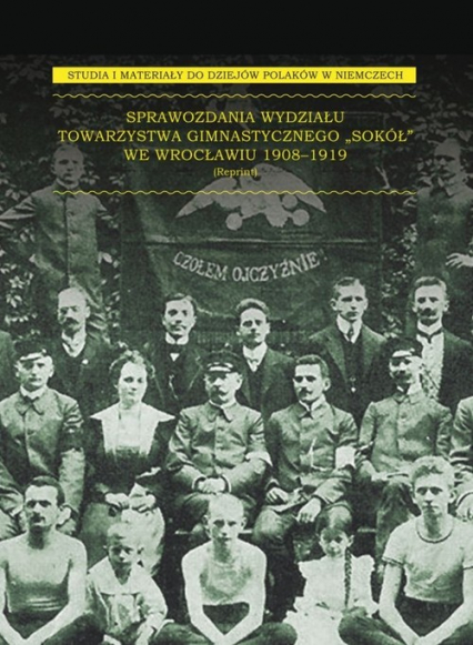 Sprawozdania Wydziału Towarzystwa Gimnastycznego „Sokół” we Wrocławiu 1908-1919 -  | okładka