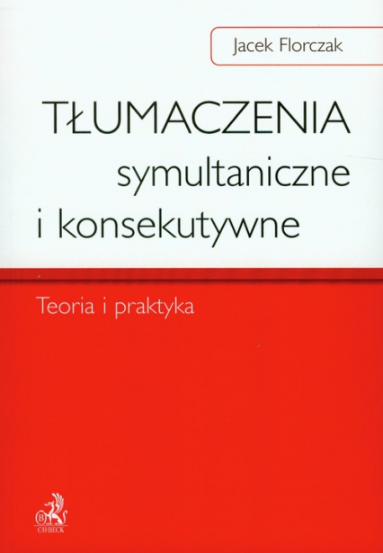 Tłumaczenia symultaniczne i konsekutywne Teoria i praktyka - Jacek Florczak | okładka