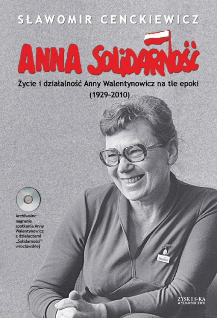 Anna Solidarność + CD Życie i działalność Anny Walentynowicz na tle epoki (1929-2010) - Sławomir Cenckiewicz | okładka