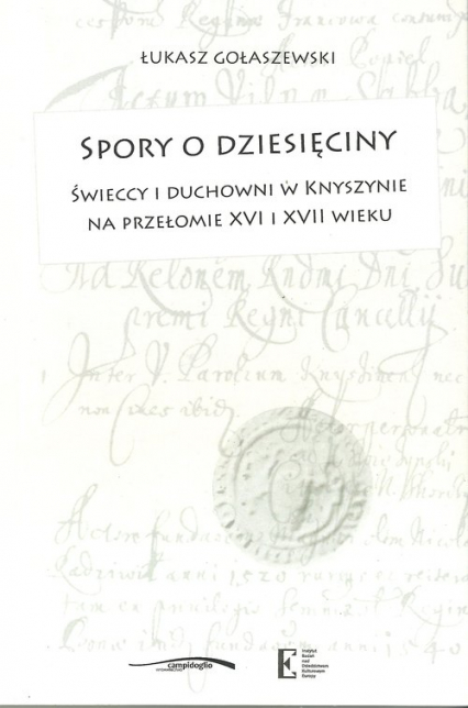 Spory o dziesięciny Świeccy i duchowni w Knyszynie na przełomie XVI i XVII wieku - Łukasz Gołaszewski | okładka