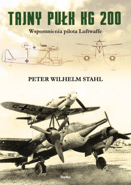 Tajny pułk KG 200 Wspomnienia pilota Luftwaffe - Stahl Peter Wilhelm | okładka