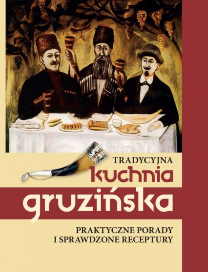 Tradycyjna kuchnia gruzińska Praktyczne porady i sprawdzone receptury - Jelena Kiładze | okładka