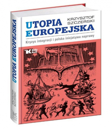 Utopia Europejska Kryzys integracji i polska inicjatywa naprawy - Krzysztof Szczerski | okładka