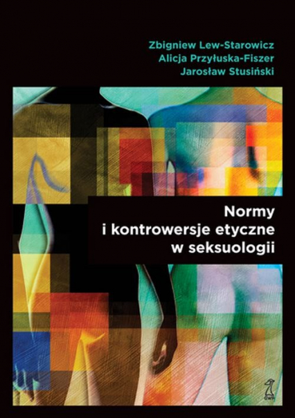 Normy i kontrowersje etyczne w seksuologii - Lew-Starowicz Z., Przyłuska-Fiszer A., Strusiński | okładka