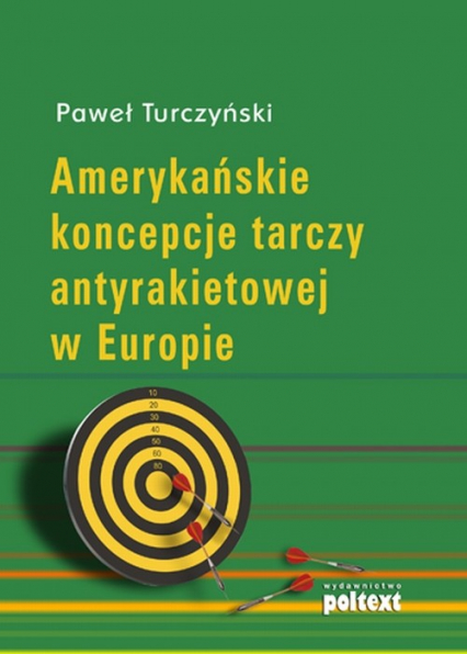 Amerykańskie koncepcje tarczy antyrakietowej w Europie - Paweł Turczyński | okładka