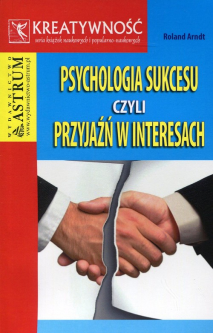 Psychologia sukcesu czyli przyjaźń w interesach - Roland Arndt | okładka