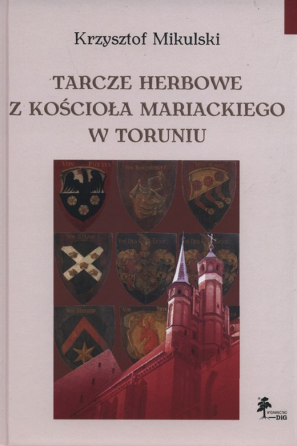 Tarcze herbowe z Kościoła Mariackiego w Toruniu - Krzysztof Mikulski | okładka