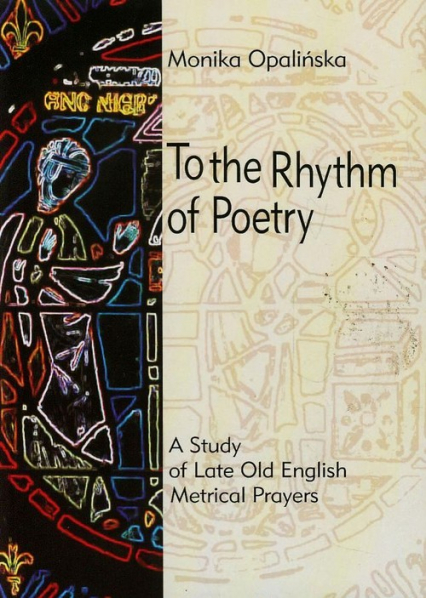 To the Rhythm of Poetry A study of late old english metrical prayers - Monika Opalińska | okładka