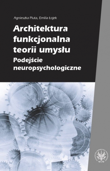 Architektura funkcjonalna teorii umysłu Podejście neuropsychologiczne - Pluta Agnieszka | okładka