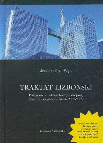 Traktat Lizboński Polityczne aspekty reformy ustrojowej Unii Europejskiej w latach 2007-2009 - Węc Józef Janusz | okładka