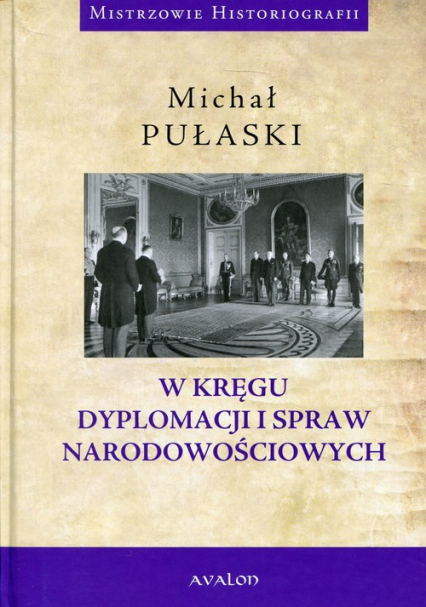 W kręgu dyplomacji i spraw narodowościowych - Michał Pułaski | okładka