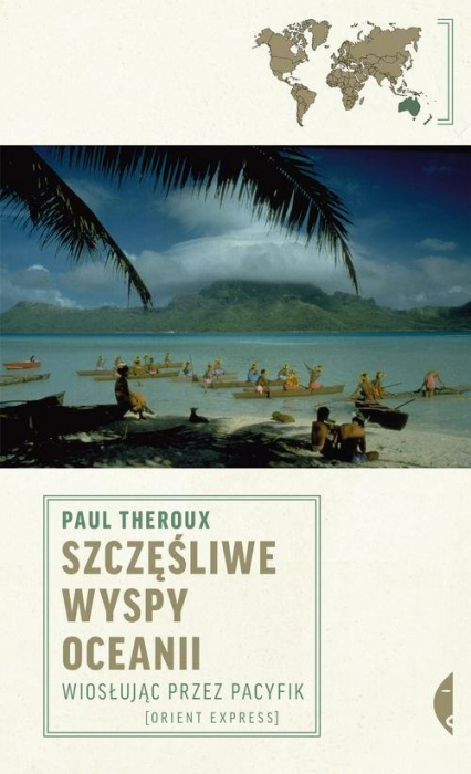 Szczęśliwe wyspy Oceanii Wiosłując przez Pacyfik - Paul Theroux | okładka