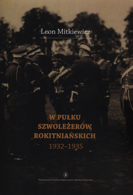 W Pułku Szwoleżerów Rokitniańskich (1932-1935) - Leon Mitkiewicz | okładka