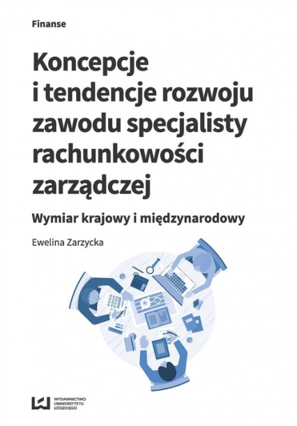 Koncepcje i tendencje rozwoju zawodu specjalisty rachunkowości zarządczej Wymiar krajowy i międzynarodowy - Ewelina Zarzycka | okładka