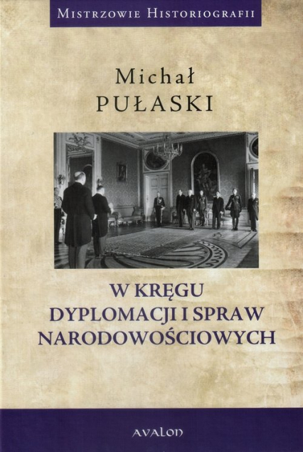 W kręgu dyplomacji i spraw narodowościowych - Michał Pułaski | okładka