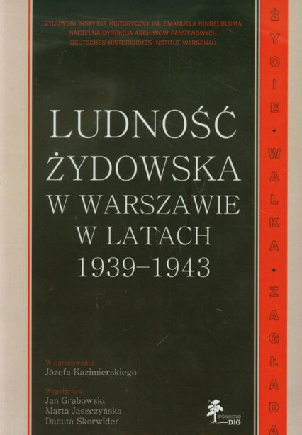 Ludność żydowska w Warszawie w latach 1939-1943 Życie - Walka - Zagłada -  | okładka