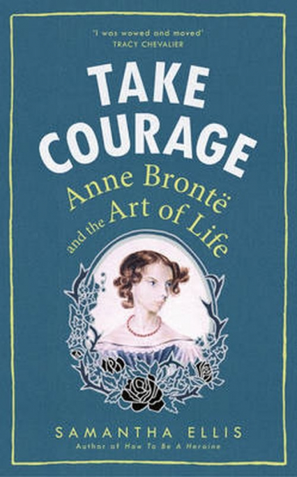 Take Courage Anne Bronte and the Art of Life - Samantha Ellis | okładka