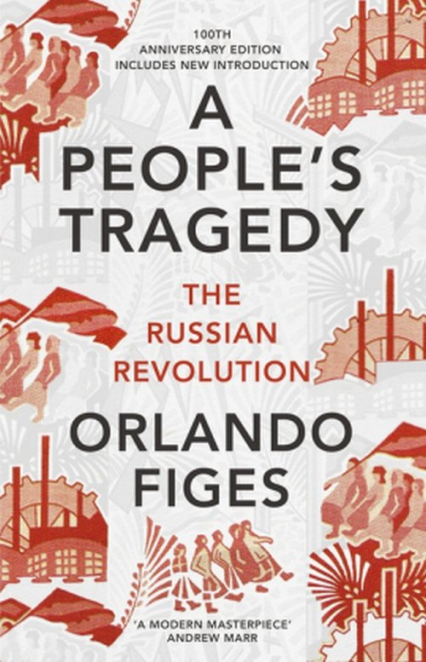 A People's Tragedy The Russian Revolution Centenary Edition with New Introduction - Orlando Figes | okładka