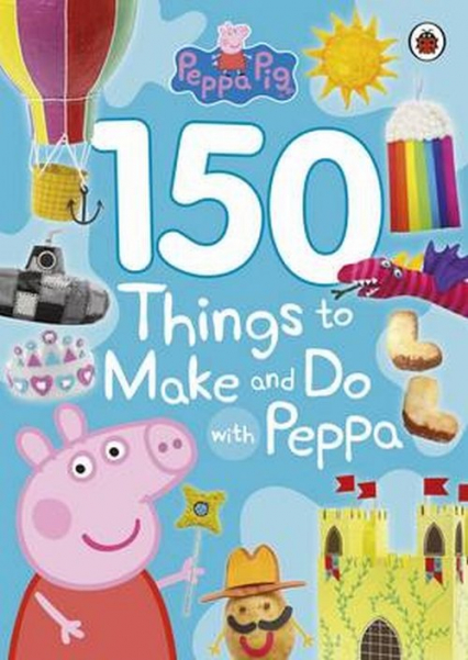 Peppa Pig 150 Things to Make and Do with Peppa -  | okładka