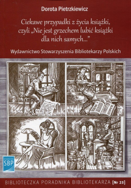 Ciekawe przypadki z życia książki, czyli Nie jest grzechem lubić książki dla nich samych - Dorota Pietrzkiewicz | okładka