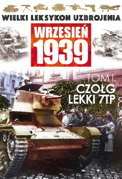 Wielki Leksykon Uzbrojenia Wrzesień 1939 Tom 1 Czołg lekki 7 TP -  | okładka
