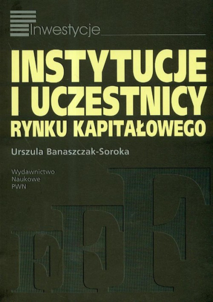 Instytucje i uczestnicy rynku kapitałowego - Urszula Banaszczak-Soroka | okładka