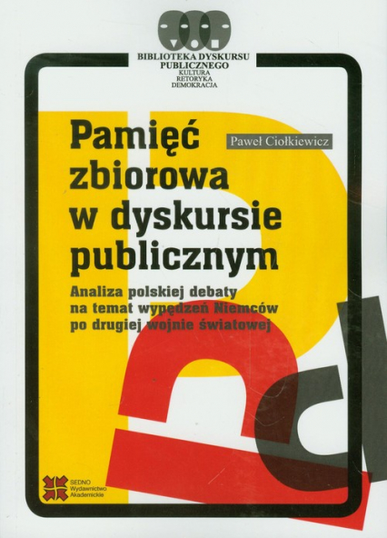 Pamięć zbiorowa w dyskursie publicznym Analiza polskiej debaty na temat wypędzeń Niemców po drugiej wojnie światowej - Paweł Ciołkiewicz | okładka