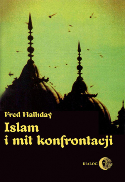 Islam i mit konfrontacji Religia i polityka na Bliskim Wschodzie - Fred Halliday | okładka