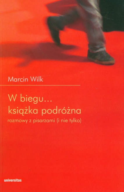 W biegu Książka podróżna rozmowy z pisarzami (i nie tylko) - Marcin Wilk | okładka