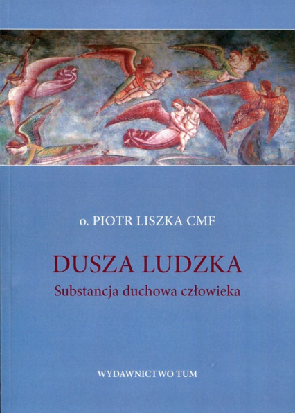 Dusza ludzka Substancja duchowa człowieka - Piotr Liszka | okładka