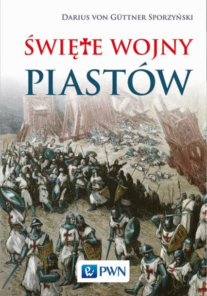 Święte wojny Piastów - von Guttner-Sporzyński Darius | okładka