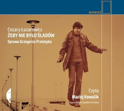 Żeby nie było śladów Sprawa Grzegorza Przemyka - Cezary Łazarewicz | okładka