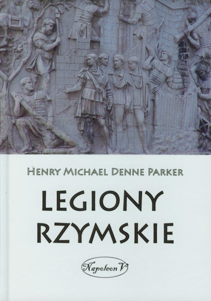 Legiony Rzymskie - Parker Henry Michael Denne | okładka