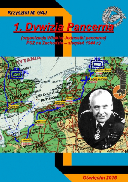 1 Dywizja Pancerna  (organizacja Wielkiej Jednostki pancernej PSZ na Zachodzie - sierpień 1944 r.) - Gaj Krzysztof M. | okładka