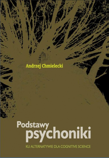 Podstawy psychoniki Ku alternatywie dla cognitive science - Andrzej Chmielecki | okładka