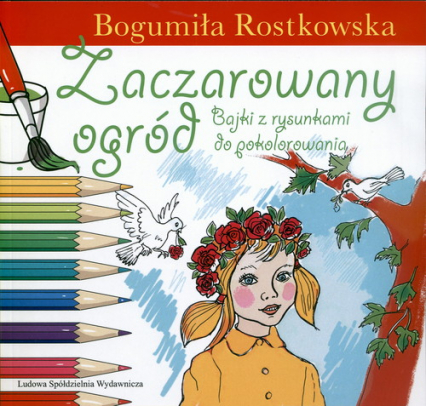 Zaczarowany ogród Bajki z rysunkami do pokolorowania - Bogumiła Rostkowska | okładka