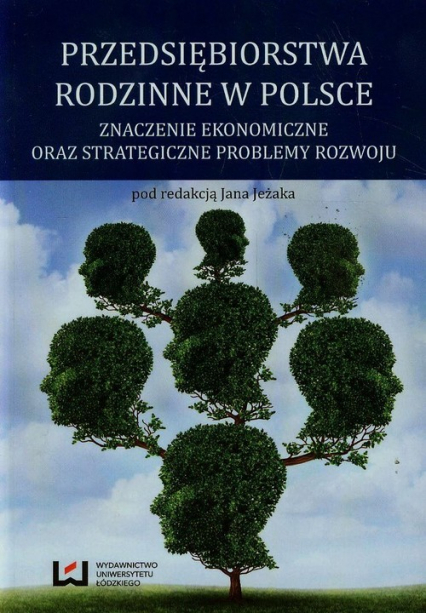 Przedsiębiorstwa rodzinne w Polsce Znaczenie ekonomiczne oraz strategiczne problemy rozwoju -  | okładka