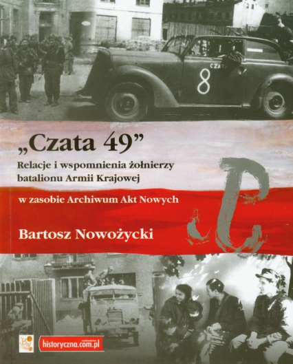 Czata 49 Relacje i wspomnienia żołnierzy batalionu Armii Krajowej w zasobie Archiwum Akt Nowych - Bartosz Nowożycki | okładka